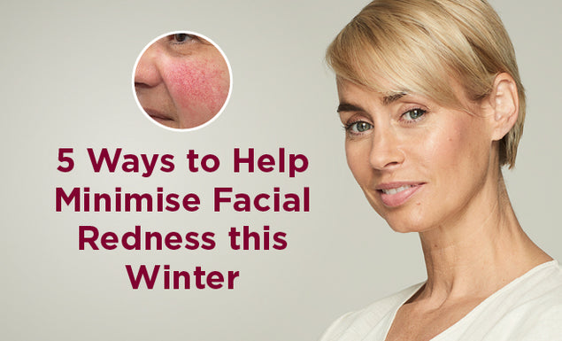 Facial Redness: 5 Ways to Help Minimise Redness