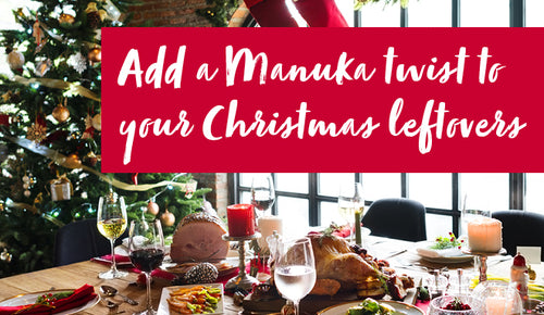 Add a Manuka twist to your Christmas leftovers
