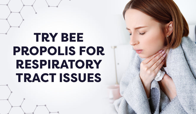 Try Bee Propolis for respiratory tract issues