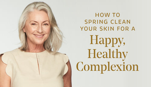 How to Spring Clean Your Skin for a Happy, Healthy Complexion